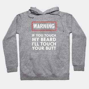 Beard - Warning if you touch my beard I'll touch your butt Hoodie